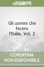 Gli uomini che fecero l'Italia. Vol. 2 libro