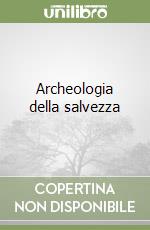 Archeologia della salvezza libro