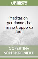 Meditazioni per donne che hanno troppo da fare