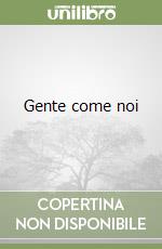 Gente come noi libro