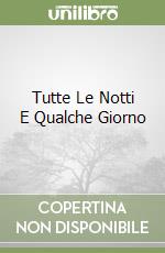 Tutte Le Notti E Qualche Giorno libro