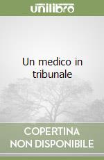 Un medico in tribunale libro