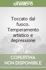 Toccato dal fuoco. Temperamento artistico e depressione libro