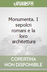 Monumenta. I sepolcri romani e la loro architettura