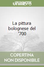 La pittura bolognese del '700 libro