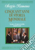 Cinquant'anni di storia mondiale. La pace e le guerre da Yalta ai giorni nostri libro