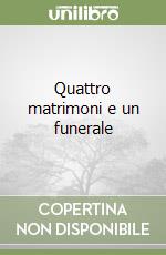 Quattro matrimoni e un funerale libro