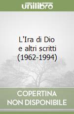 L'Ira di Dio e altri scritti (1962-1994) libro