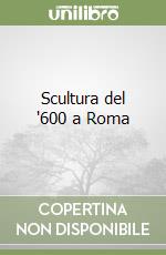 Scultura del '600 a Roma libro