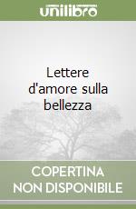 Lettere d'amore sulla bellezza libro