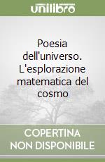 Poesia dell'universo. L'esplorazione matematica del cosmo libro