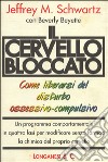 Il cervello bloccato. Come liberarsi del disturbo ossessivo-compulsivo libro