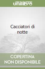 Cacciatori di notte libro