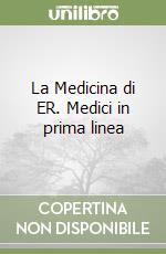 La Medicina di ER. Medici in prima linea