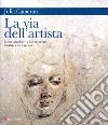 La via dell'artista. Come ascoltare e far crescere l'artista che è in noi libro di Cameron Julia