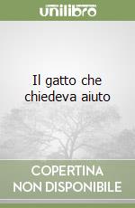 Il gatto che chiedeva aiuto libro