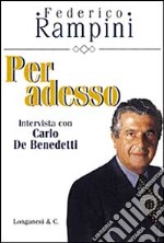 Per adesso. Intervista con Carlo De Benedetti libro