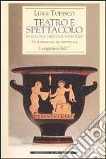 Teatro e spettacolo in Magna Grecia e in Sicilia libro