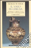 Il vaso in Grecia. Produzione, commercio e uso degli antichi vasi in terracotta libro