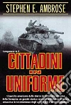 Cittadini in uniforme libro di Ambrose Stephen E.