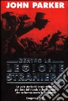 Dentro la Legione Straniera libro di Parker John