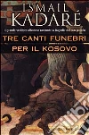 Tre canti funebri per il Kosovo libro