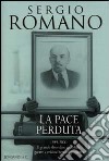 La pace perduta 1989-2000. Il grande disordine mondiale: guerre e crisi nel terzo dopoguerra libro di Romano Sergio