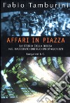 Affari in Piazza. La storia della borsa nel racconto dei suoi protagonisti libro