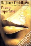 Passato imperfetto libro di Fredriksson Marianne