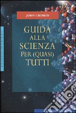 Guida alla scienza per (quasi) tutti libro