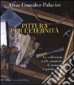 Pittura per l'eternità. Le collezioni reali spagnole di mosaici e pietre dure. Ediz. italiana, inglese e spagnola libro