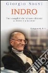 Indro. Due complici che si sono divertiti a vivere e a scrivere libro di Soavi Giorgio