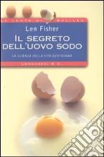 Il segreto dell'uovo sodo. La scienza della vita quotidiana libro