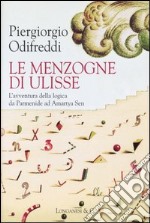 Le menzogne di Ulisse. L'avventura della logica da Parmenide ad Amartya Sen libro