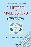 E liberaci dal male oscuro. Che cos'è la depressione e come se ne esce libro