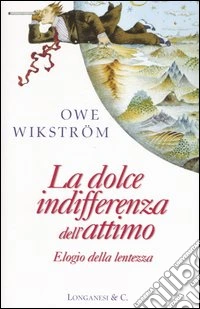 La dolce indifferenza dell'attimo. Elogio della lentezza libro