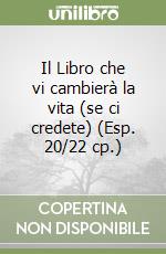 Il Libro che vi cambierà la vita (se ci credete) (Esp. 20/22 cp.) libro