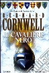 Il cavaliere nero libro di Cornwell Bernard