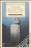 I liguri e la Liguria. Storia e archeologia di un territorio prima della conquista romana. Ediz. illustrata libro