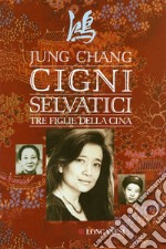 Cigni selvatici. Tre figlie della Cina libro