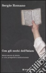 Con gli occhi dell'Islam. Mezzo secolo di storia in una prospettiva mediorientale libro