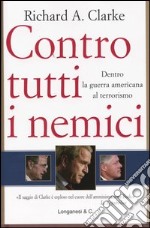 Contro tutti i nemici. Dentro la guerra americana al terrorismo libro