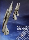 Custodi dei cieli. Emozioni sui velivoli dell'aeronautica e della marina militare italiana libro