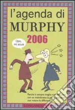 L'Agenda di Murphy 2006. Perché è sempre meglio non discutere con un maleducato: la gente potrebbe non notare la differenza libro