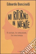 Mi ritorno in mente. Il corpo, le emozioni, la coscienza libro