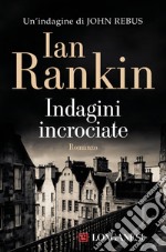 Indagini incrociate. Un'indagine di John Rebus libro