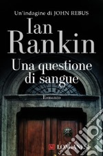 Una questione di sangue. Un'indagine di John Rebus