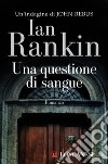 Una questione di sangue. Un'indagine di John Rebus libro