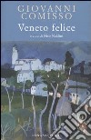 Veneto felice libro di Comisso Giovanni Naldini N. (cur.)