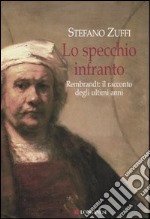 Lo specchio infranto. Gli ultimi anni di Rembrandt libro